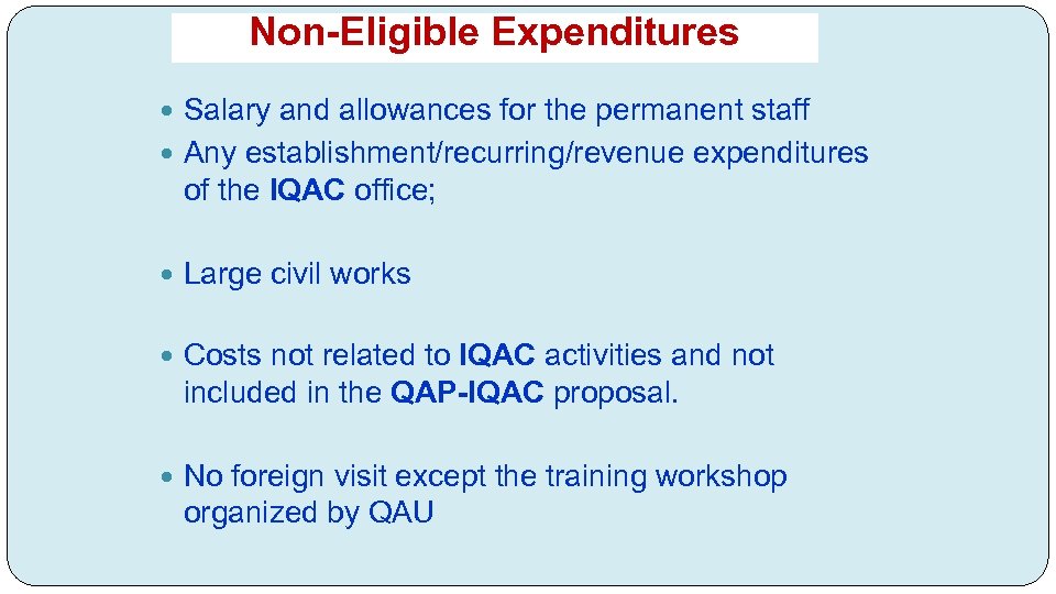 Non-Eligible Expenditures Salary and allowances for the permanent staff Any establishment/recurring/revenue expenditures of the