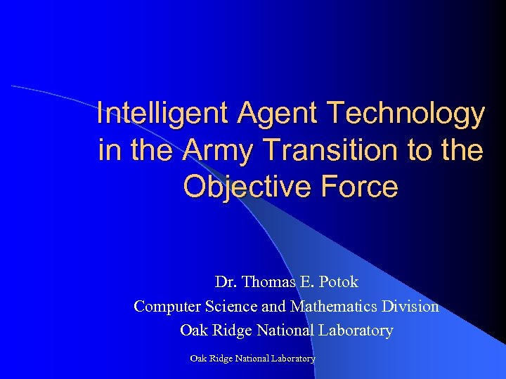 Intelligent Agent Technology in the Army Transition to the Objective Force Dr. Thomas E.
