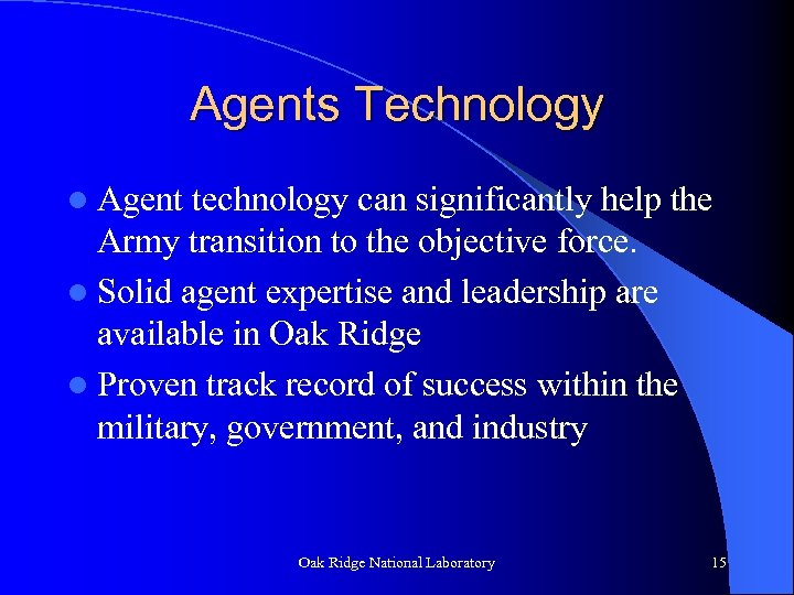 Agents Technology l Agent technology can significantly help the Army transition to the objective