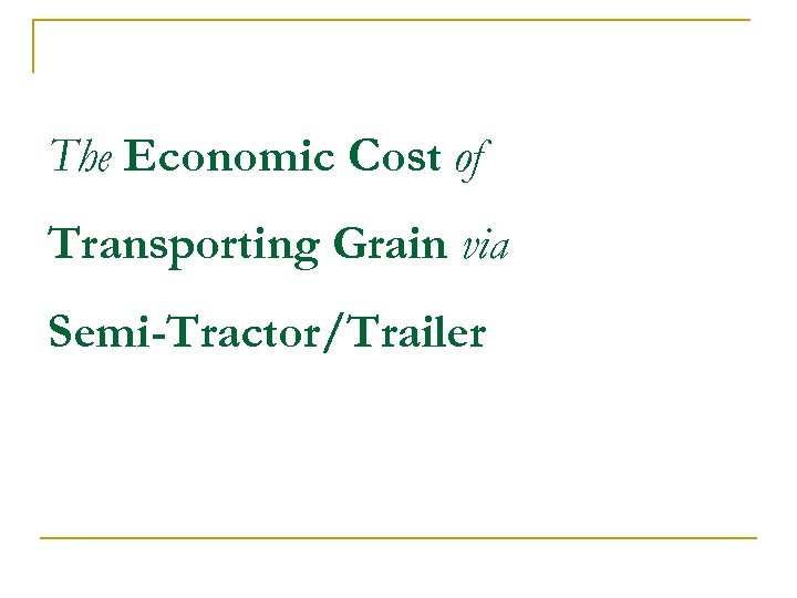 The Economic Cost of Transporting Grain via Semi-Tractor/Trailer 