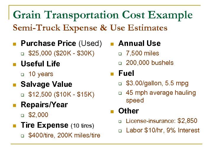 Grain Transportation Cost Example Semi-Truck Expense & Use Estimates n Purchase Price (Used) q