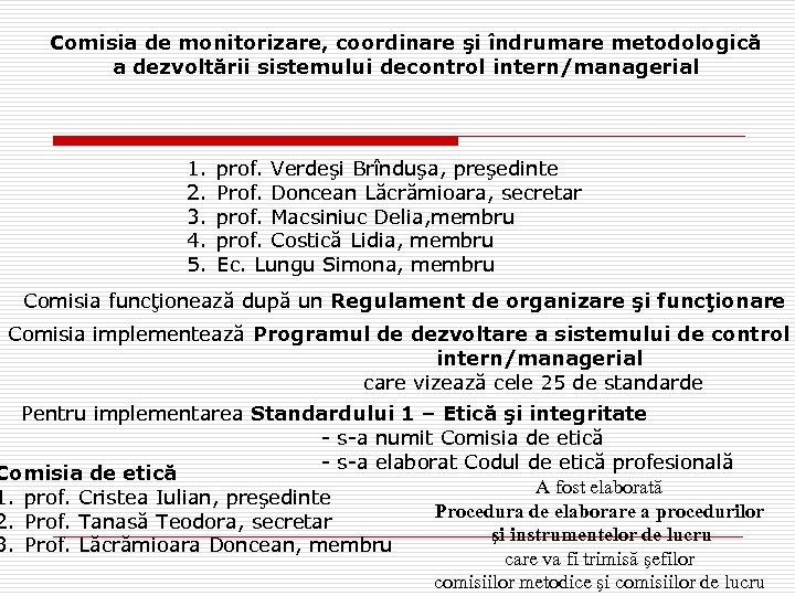 Comisia de monitorizare, coordinare şi îndrumare metodologică a dezvoltării sistemului decontrol intern/managerial 1. 2.