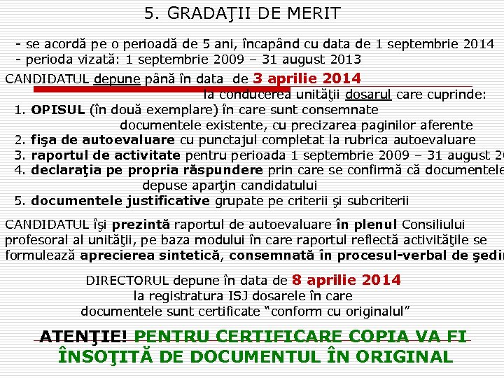 5. GRADAŢII DE MERIT - se acordă pe o perioadă de 5 ani, încapând