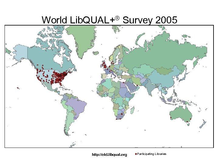 World Lib. QUAL+® Survey 2005 http: //old. libqual. org Participating Libraries 