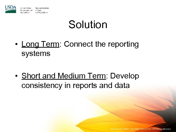 Solution • Long Term: Connect the reporting systems • Short and Medium Term: Develop