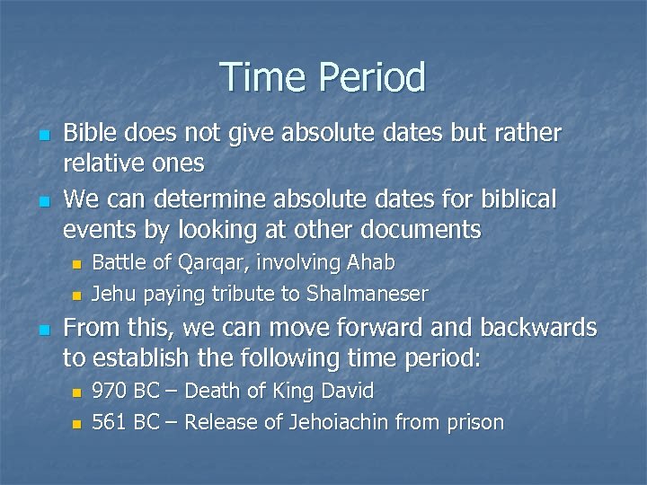 Time Period n n Bible does not give absolute dates but rather relative ones