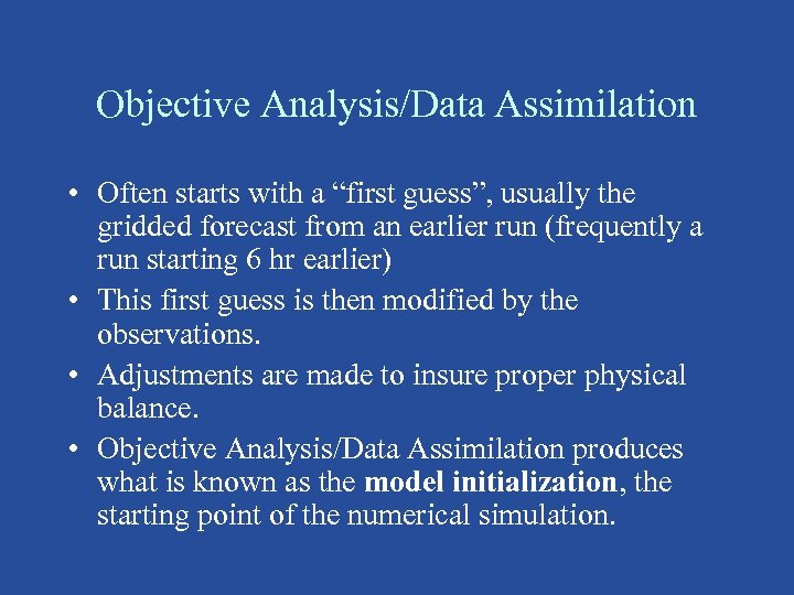 Objective Analysis/Data Assimilation • Often starts with a “first guess”, usually the gridded forecast