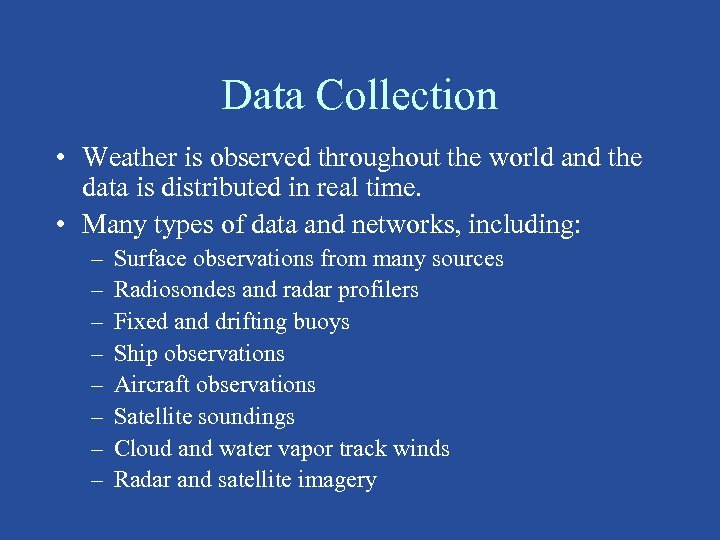 Data Collection • Weather is observed throughout the world and the data is distributed