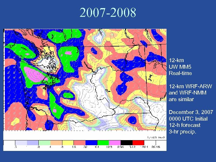 2007 -2008 12 -km UW MM 5 Real-time 12 -km WRF-ARW and WRF-NMM are