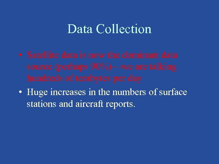 Data Collection • Satellite data is now the dominant data source (perhaps 90%)—we are