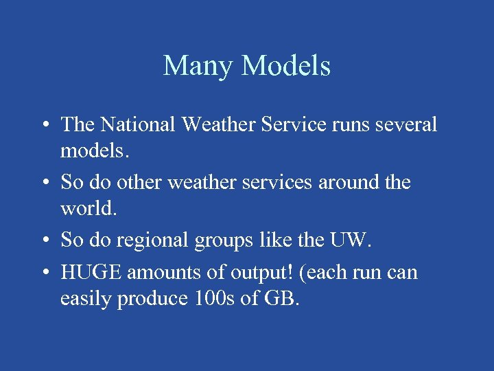 Many Models • The National Weather Service runs several models. • So do other
