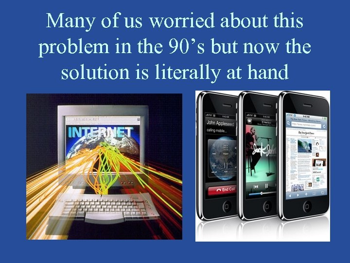 Many of us worried about this problem in the 90’s but now the solution