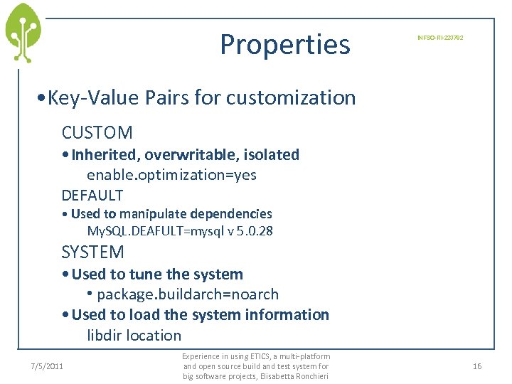 Properties INFSO-RI-223782 • Key-Value Pairs for customization CUSTOM • Inherited, overwritable, isolated enable. optimization=yes