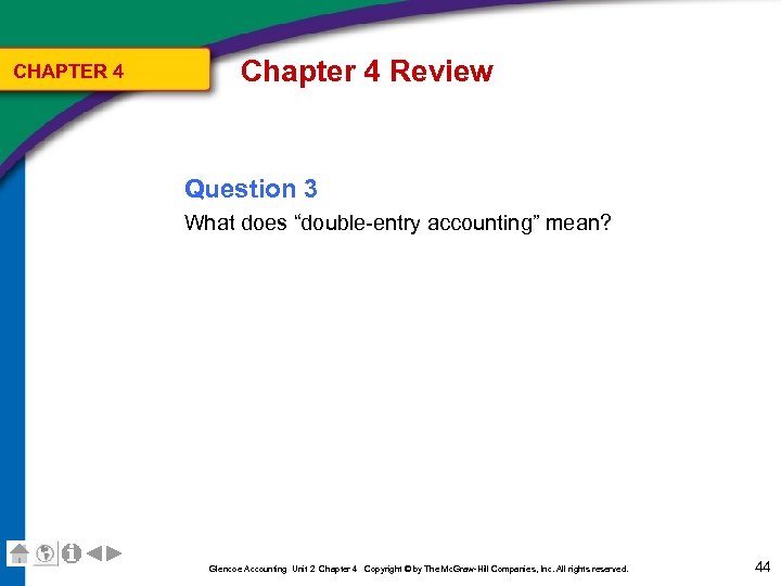 CHAPTER 4 Chapter 4 Review Question 3 What does “double-entry accounting” mean? Glencoe Accounting