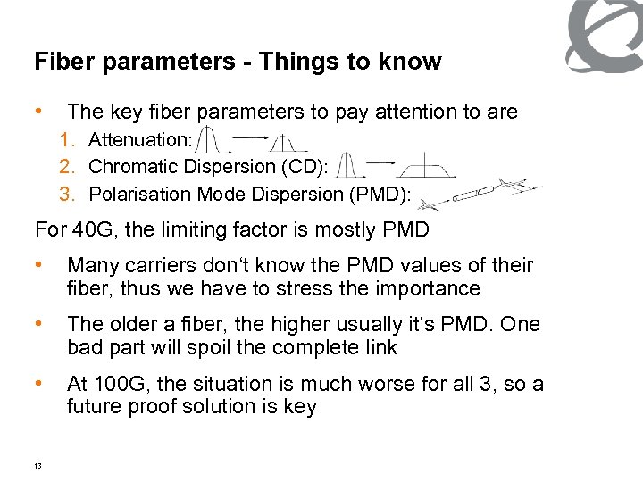 Fiber parameters - Things to know • The key fiber parameters to pay attention