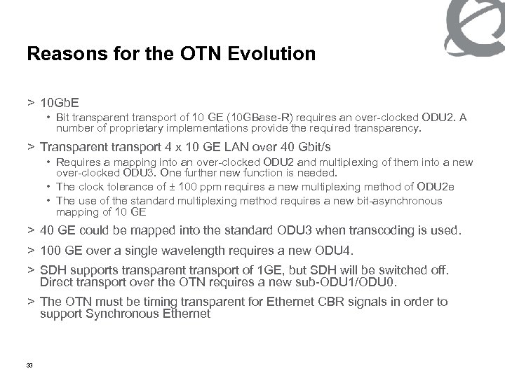 Reasons for the OTN Evolution > 10 Gb. E • Bit transparent transport of