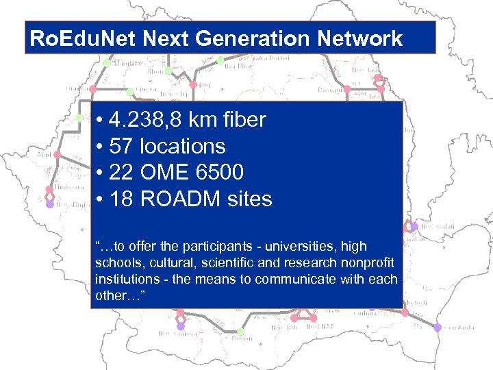 Ro. Edu. Net Next Generation Network • 4. 238, 8 km fiber • 57