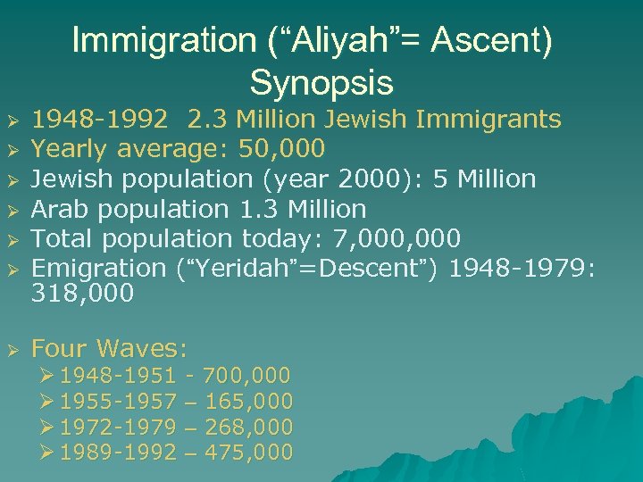 Immigration (“Aliyah”= Ascent) Synopsis Ø Ø Ø Ø 1948 -1992 2. 3 Million Jewish