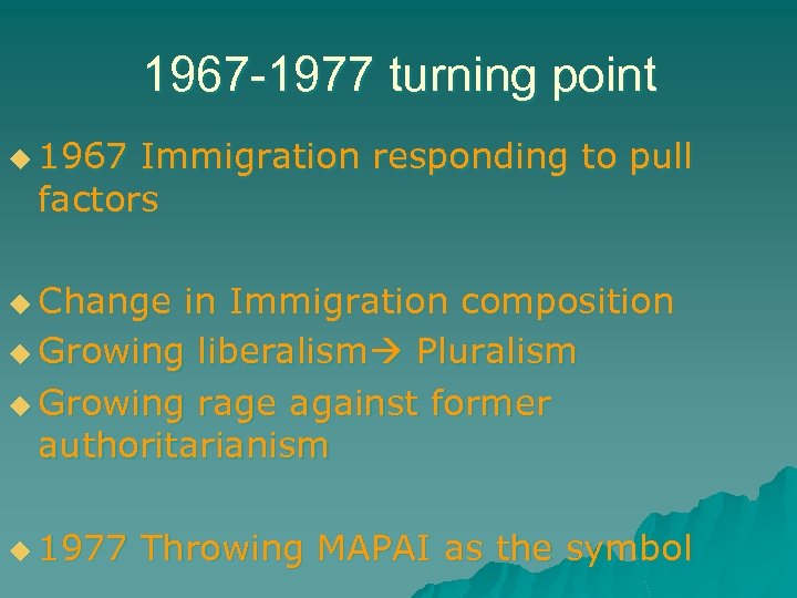 1967 -1977 turning point u 1967 Immigration responding to pull factors u Change in