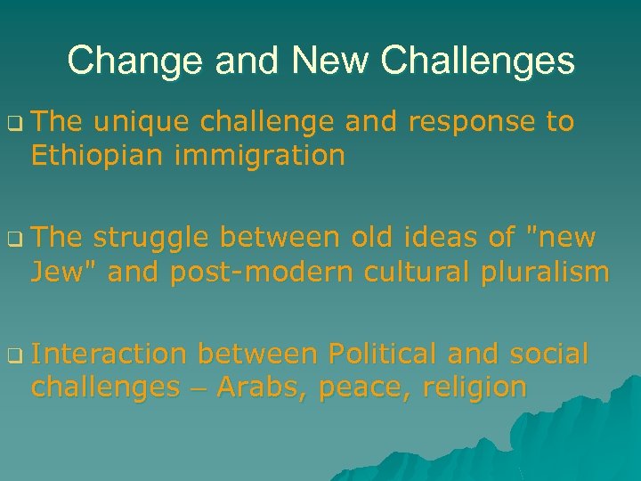 Change and New Challenges q The unique challenge and response to Ethiopian immigration q