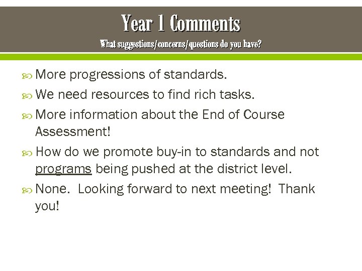 Year 1 Comments What suggestions/concerns/questions do you have? More progressions of standards. We need