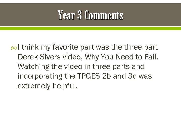 Year 3 Comments I think my favorite part was the three part Derek Sivers