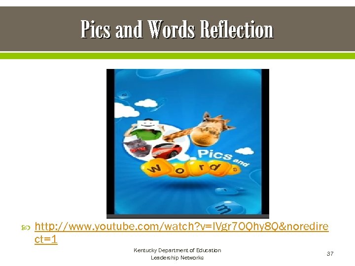 Pics and Words Reflection http: //www. youtube. com/watch? v=IVgr 7 OQhy 8 Q&noredire ct=1