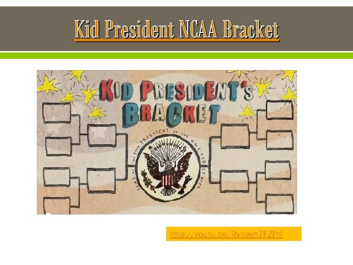 Kid President NCAA Bracket http: //youtu. be/Rvnevh 7 FZP 4 
