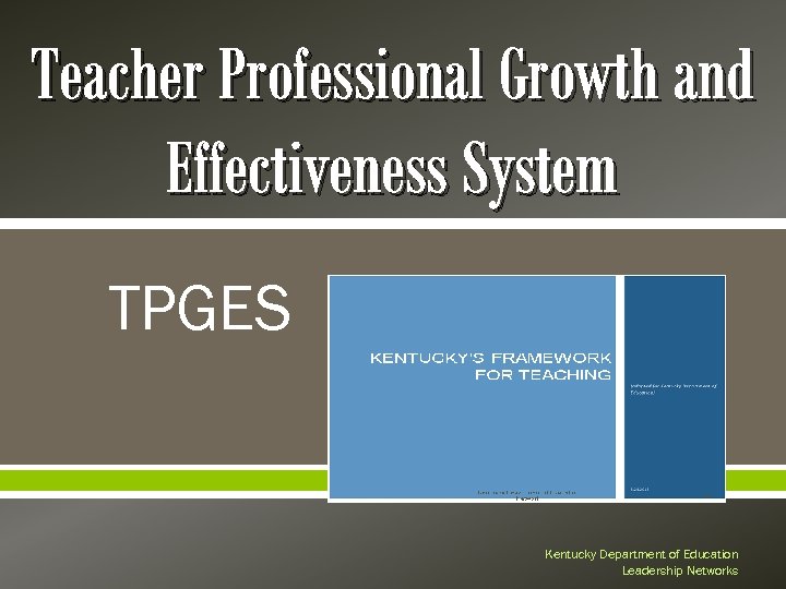Teacher Professional Growth and Effectiveness System TPGES 41 Kentucky Department of Education Leadership Networks