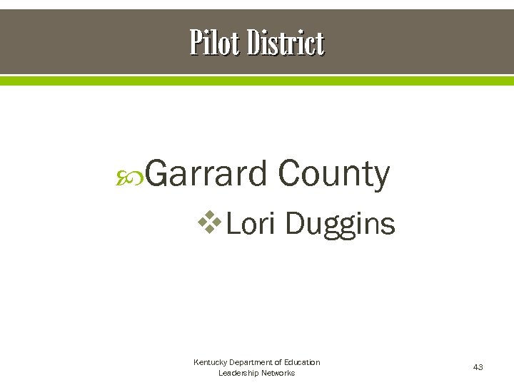 Pilot District Garrard County v. Lori Duggins Kentucky Department of Education Leadership Networks 43