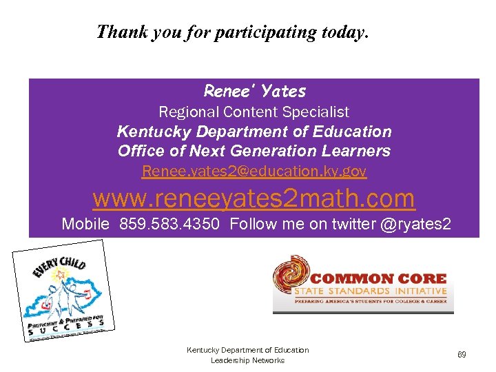Thank you for participating today. Renee’ Yates Regional Content Specialist Kentucky Department of Education