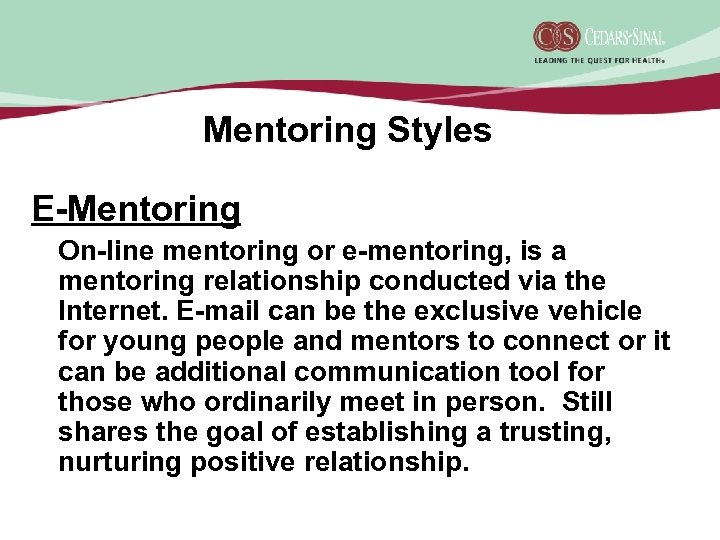 Mentoring Styles E-Mentoring On-line mentoring or e-mentoring, is a mentoring relationship conducted via the