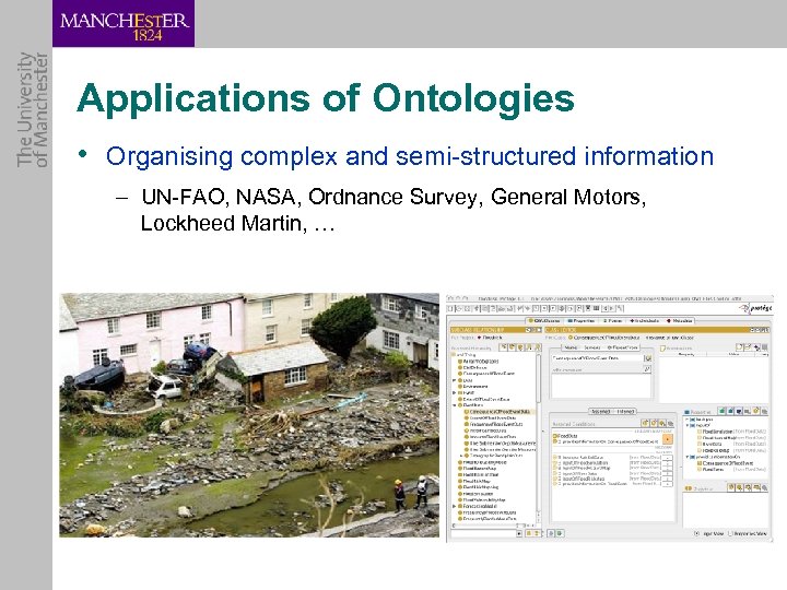 Applications of Ontologies • Organising complex and semi-structured information – UN-FAO, NASA, Ordnance Survey,