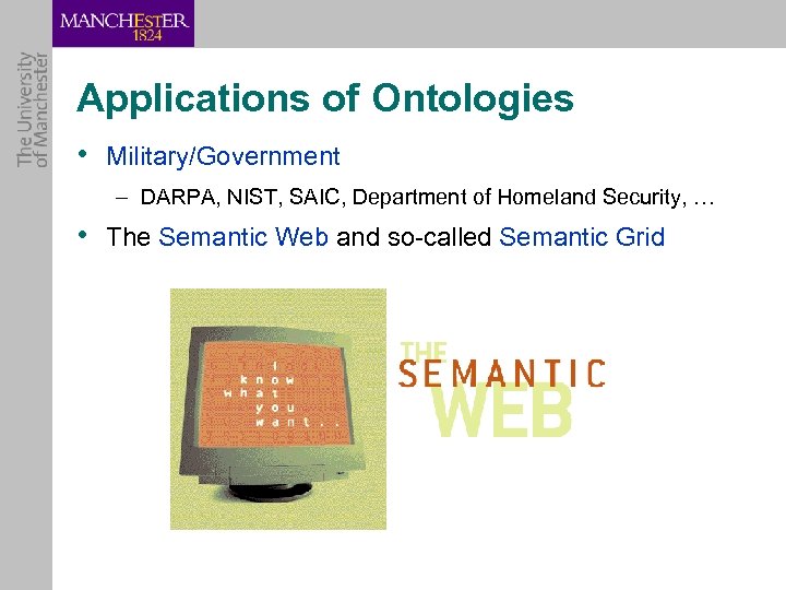 Applications of Ontologies • Military/Government – DARPA, NIST, SAIC, Department of Homeland Security, …