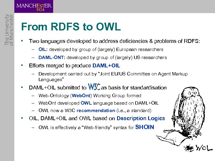 From RDFS to OWL • Two languages developed to address deficiencies & problems of