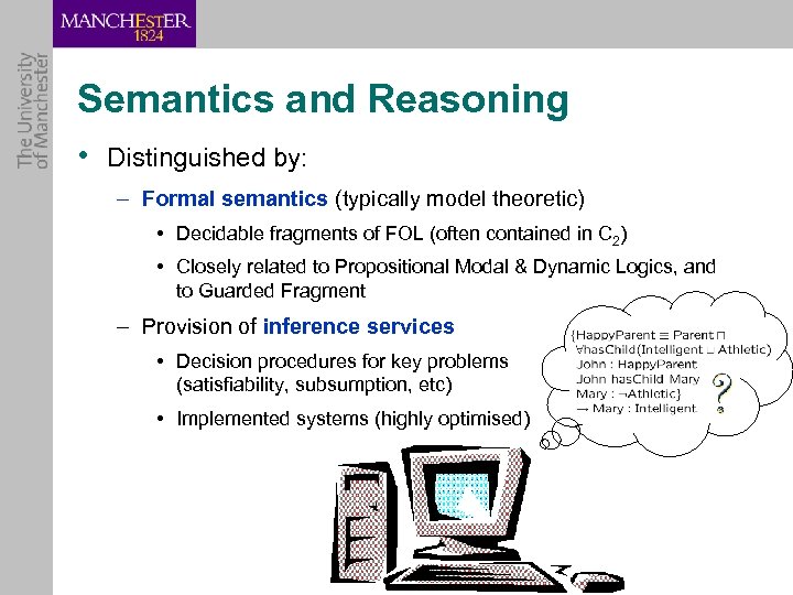 Semantics and Reasoning • Distinguished by: – Formal semantics (typically model theoretic) • Decidable