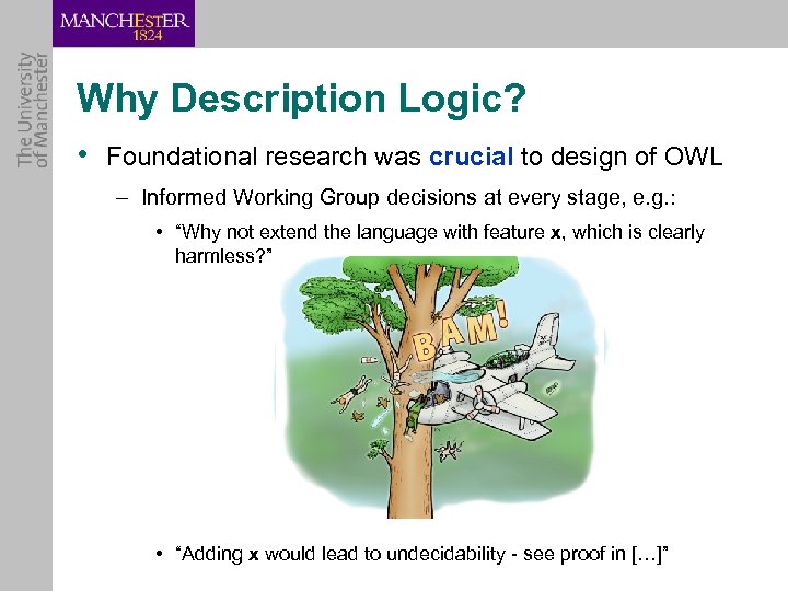 Why Description Logic? • Foundational research was crucial to design of OWL – Informed