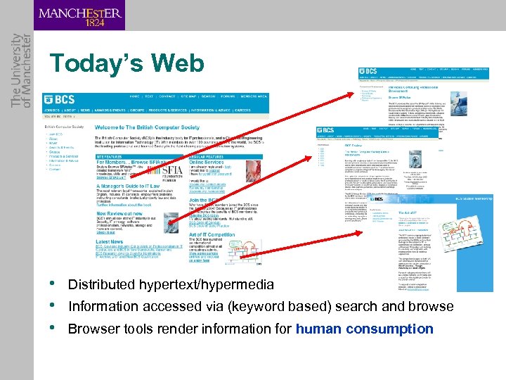 Today’s Web • Distributed hypertext/hypermedia • Information accessed via (keyword based) search and browse