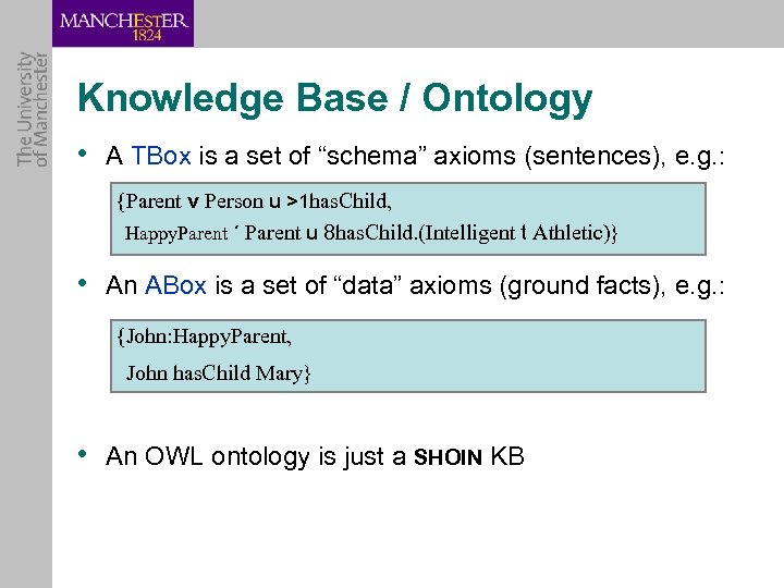 Knowledge Base / Ontology • A TBox is a set of “schema” axioms (sentences),