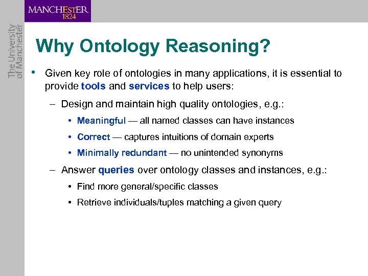 Why Ontology Reasoning? • Given key role of ontologies in many applications, it is