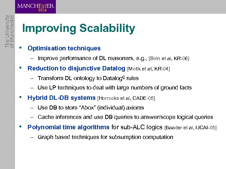 Improving Scalability • Optimisation techniques – Improve performance of DL reasoners, e. g. ,