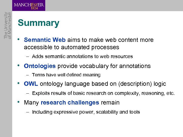 Summary • Semantic Web aims to make web content more accessible to automated processes