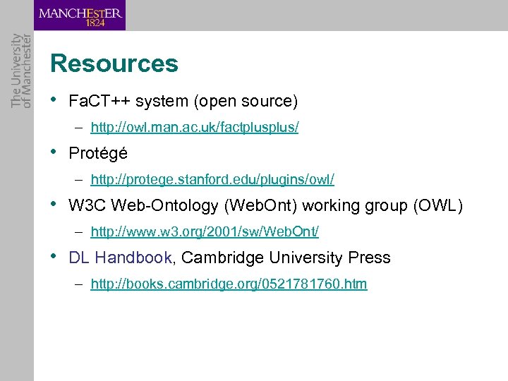 Resources • Fa. CT++ system (open source) – http: //owl. man. ac. uk/factplus/ •