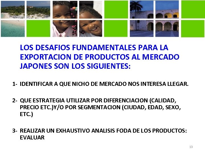 LOS DESAFIOS FUNDAMENTALES PARA LA EXPORTACION DE PRODUCTOS AL MERCADO JAPONES SON LOS SIGUIENTES: