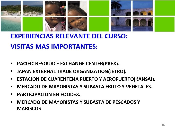 EXPERIENCIAS RELEVANTE DEL CURSO: VISITAS MAS IMPORTANTES: • • • PACIFIC RESOURCE EXCHANGE CENTER(PREX).