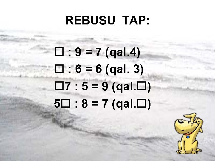 REBUSU TAP: : 9 = 7 (qal. 4) : 6 = 6 (qal. 3)
