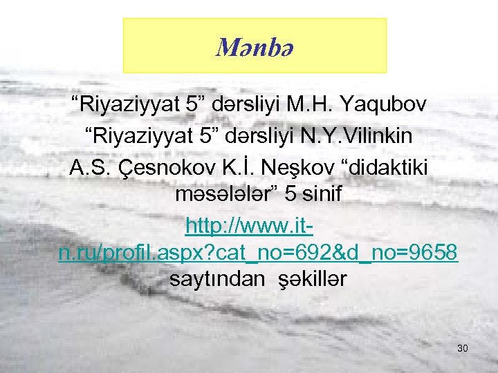 Mənbə “Riyaziyyat 5” dərsliyi M. H. Yaqubov “Riyaziyyat 5” dərsliyi N. Y. Vilinkin A.