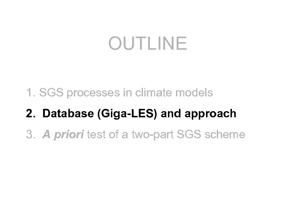 OUTLINE 1. SGS processes in climate models 2. Database (Giga-LES) and approach 3. A