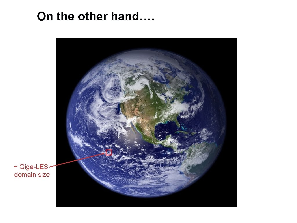 On the other hand…. ~ Giga-LES domain size 