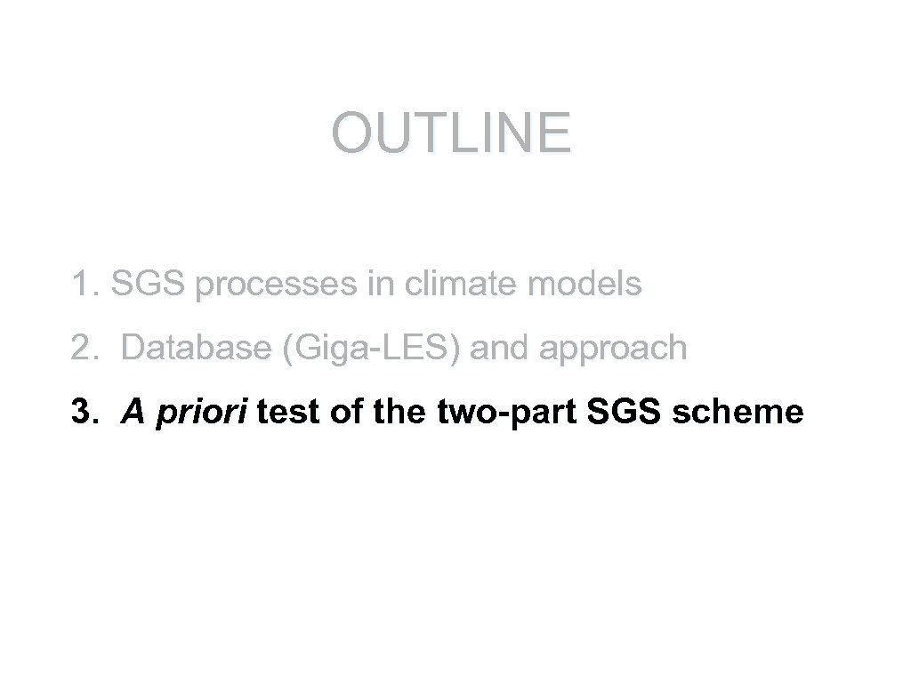 OUTLINE 1. SGS processes in climate models 2. Database (Giga-LES) and approach 3. A